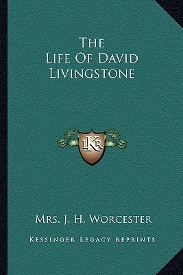 The Life Of David Livingstone by Worcester, J. H.