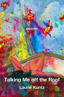 Talking Me Off the Roof by Kuntz, Laurie