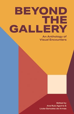 Beyon an Anthology of Visual Encounters: An Anthology of Visual Encounters by Ruiz Aguirre, Ana