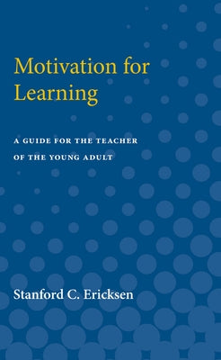 Motivation for Learning: A Guide for the Teacher of the Young Adult by Ericksen, Stanford