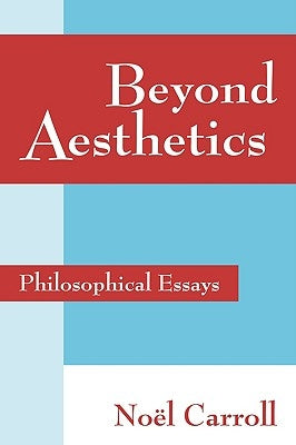 Beyond Aesthetics: Philosophical Essays by Carroll, No?