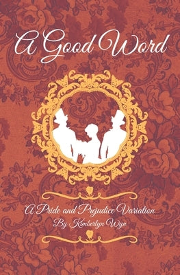 A Good Word: A Pride and Prejudice Variation by Wyn, Kimberlyn
