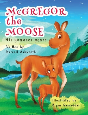 McGregor the Moose: His Younger Years by Ashworth, Darrell
