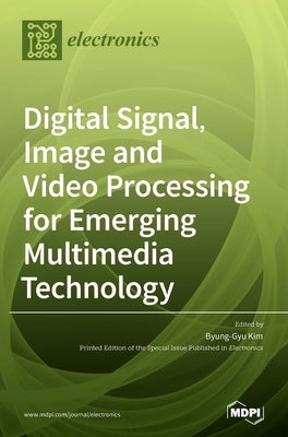 Digital Signal, Image and Video Processing for Emerging Multimedia Technology by Kim, Byung-Gyu