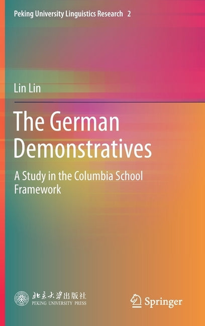 The German Demonstratives: A Study in the Columbia School Framework by Lin, Lin