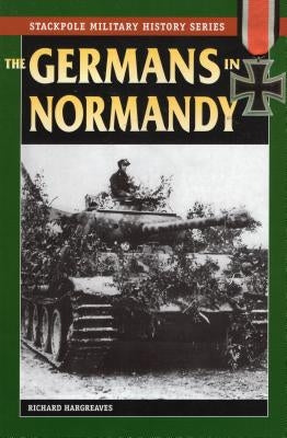 The Germans in Normandy by Hargreaves, Richard