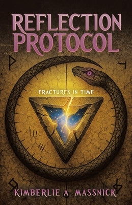 Reflection Protocol: Fractures In Time by Massnick, Kimberlie A.