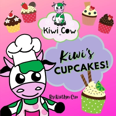 Kiwi Cow: Kiwi's Cupcakes! by Cao, Kaitlyn