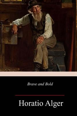 Brave and Bold by Alger, Horatio