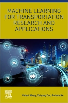 Machine Learning for Transportation Research and Applications by Wang, Yinhai