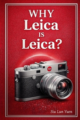 Why Leica is Leica? by Yuen, Siu Lun