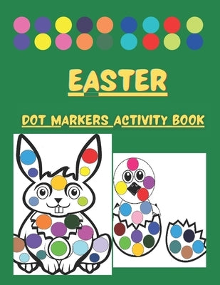 Dot Markers Activity Book Easter: Cute Illustrations: Do a Dot Art Coloring Pages For Toddlers and Preschoolers - Easy Guided Big Dots - Paint Daubers by Tabby, Teacher
