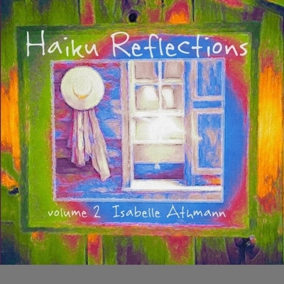 Haiku Reflections Volume 2 by Athmann, Isabelle