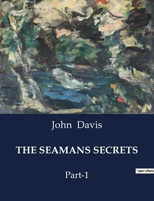 The Seamans Secrets: Part-1 by Davis, John
