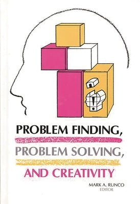 Problem Finding, Problem Solving, and Creativity by Runco, Mark a.