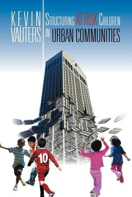 Structuring at-Risk Children in Urban Communities by Vauters, Kevin