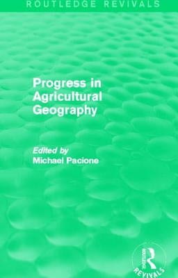 Progress in Agricultural Geography (Routledge Revivals) by Pacione, Michael