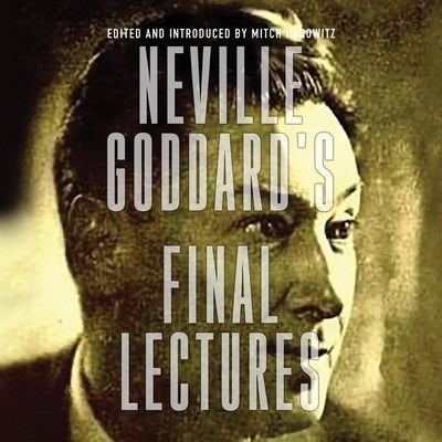 Neville Goddard's Final Lectures by Goddard, Neville