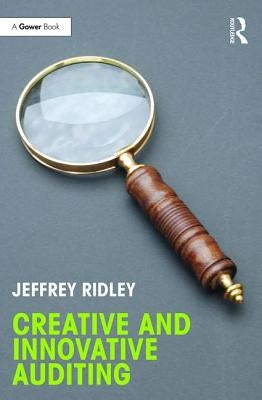 Creative and Innovative Auditing by Ridley, Jeffrey