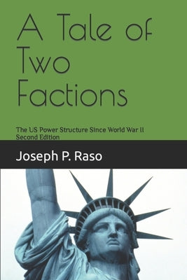 A Tale of Two Factions: The US Power Structure Since World War II by Raso, Joseph P.