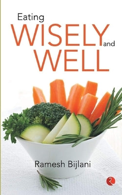 Eating Wisely and Well by Bijlani, Ramesh