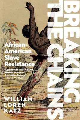 Breaking the Chains: African-American Slave Resistance by Katz, William Loren