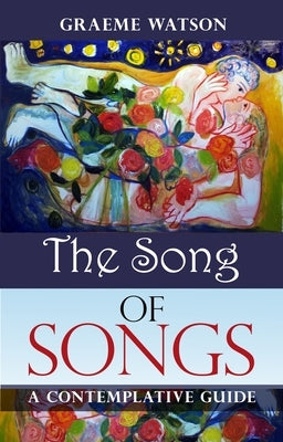 The Song of Songs: A Contemplative Guide by Watson, Graeme