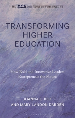 Transforming Higher Education: How Bold and Innovative Leaders Entrepreneur the Future by Darden, Mary Landon