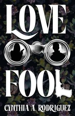 Lovefool: A Latine Dark Romance by Rodriguez, Cynthia A.