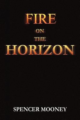 Fire on the Horizon by Mooney, Spencer