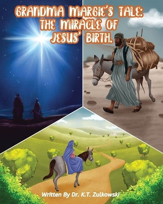 Grandma Margie's Tale: The Miracle of Jesus' Birth by Zulkowski, Kimberley