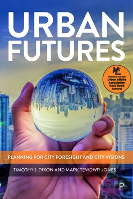 Urban Futures: Planning for City Foresight and City Visions by Dixon, Timothy J.