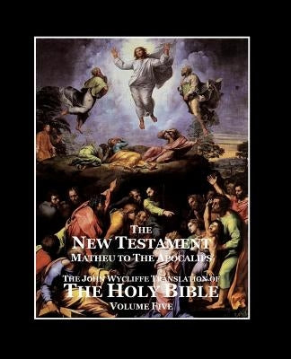 The Holy Bible - Vol. 5 - The New Testament: as Translated by John Wycliffe by Sites M. L. a., Roy a.