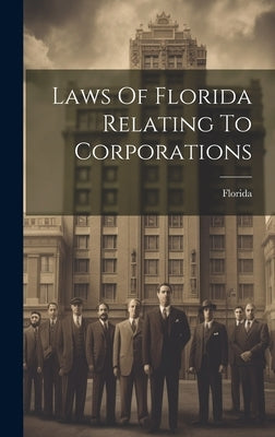 Laws Of Florida Relating To Corporations by Florida