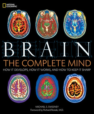 Brain: The Complete Mind: How It Develops, How It Works, and How to Keep It Sharp by Sweeney, Michael