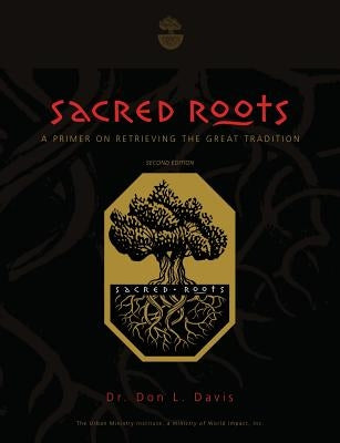 Sacred Roots: A Primer on Retrieving the Great Tradition by Davis, Don L.