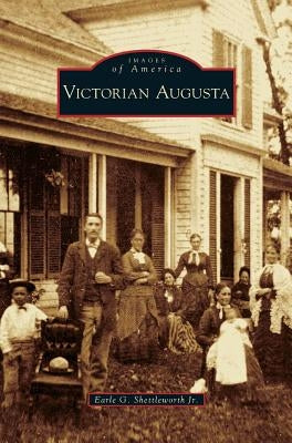 Victorian Augusta by Shettleworth, Earle G., Jr.
