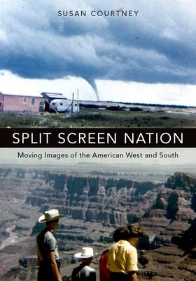 Split Screen Nation: Moving Images of the American West and South by Courtney, Susan