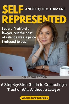 Self-Represented: A Step-by-Step Guide to Contesting a Trust or Will Without a Lawyer by Hamane, Angelique C.