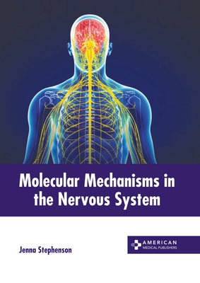 Molecular Mechanisms in the Nervous System by Stephenson, Jenna