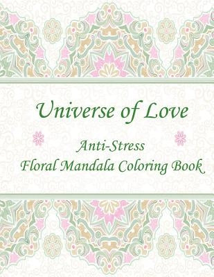 Universe of Love: Anti-Stress Floral Mandala Coloring Book by Mahony, Sandy