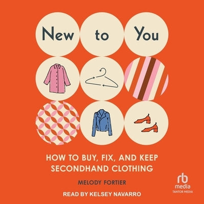 New to You: How to Buy, Fix, and Keep Secondhand Clothing by Fortier, Melody