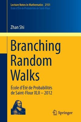 Branching Random Walks: École d'Été de Probabilités de Saint-Flour XLII - 2012 by Shi, Zhan