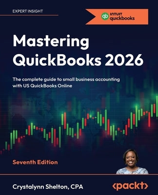 Mastering QuickBooks 2026 - Seventh Edition: The complete guide to small business accounting with US QuickBooks Online by Shelton, Crystalynn