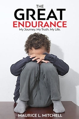 The Great Endurance: My Journey. My Truth. My Life. by Mitchell, Maurice L.