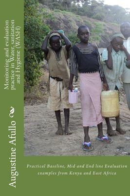 Monitoring and evaluation practice in Water, sanitation and Hygiene (WASH): Practical Baseline, Mid and End line Evaluation examples from Kenya and Ea by Danga, Benjamin O.