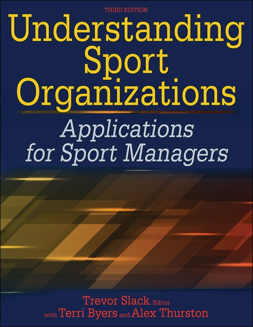 Understanding Sport Organizations: Applications for Sport Managers by Slack, Trevor