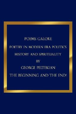 Poems Galore: Poetry in Modern Era Politics History and Spirituality by Peltekian, George