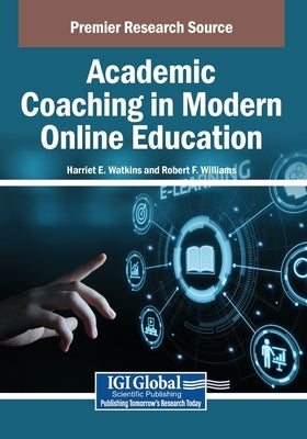 Academic Coaching in Modern Online Education by Watkins, Harriet E.