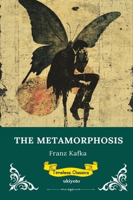The Metamorphosis Timeless Classics by Franz Kafka